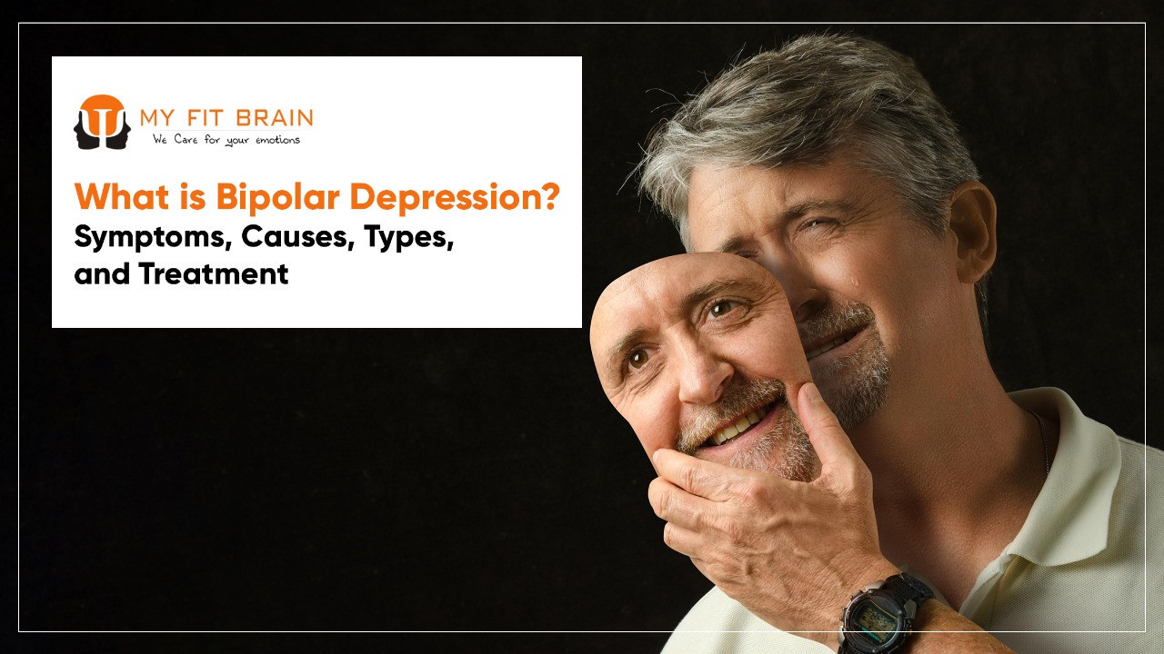 What is Bipolar Depression? Symptoms, Causes, Types, and Treatment | My Fit Brain